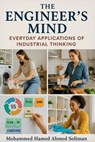 The Engineer’s Mind: Everyday Applications of Industrial Thinking - Mohammed Hamed Ahmed Soliman - 9798231768882
