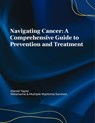 Navigating Cancer: A Comprehensive Guide to Prevention and Treatment - Daniel D. Taylor - 9798231779123
