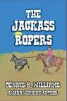 The Jackass Ropers. - Dennis H. Williams - 9798231779611