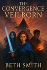 The convergence - Veilborn - Beth Smith - 9798231801213