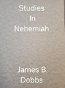 Studies In Nehemiah - James Dobbs - 9798231804047