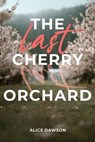 The Last Cherry Orchard - Alice Dawson - 9798231822560