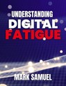 Understanding Digital Fatigue - Mark Samuel - 9798231835935
