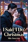 I Said “I Do” For Christmas - MIN SOO-LEE - 9798231839360