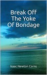 Break Off The Yoke Of Bondage - Isaac Newton Corns - 9798231843299