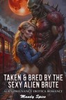 Taken & Bred By The Sexy Alien Brute: Alien Pregnancy Erotica Romance - Mandy Spice - 9798231862658