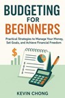 Budgeting for Beginners: Practical Strategies to Manage Your Money, Set Goals, and Achieve Financial Freedom - Kevin Chong - 9798231866434