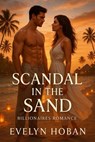 Billionaires Romance: Scandal in the Sand - Evelyn Hoban - 9798231875597