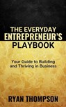 The Everyday Entrepreneur's Playbook - Ryan Thompson - 9798231895175