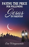 Paying the Price for Following Jesus in Pakistan - Eva Wongsosemito - 9798231902965
