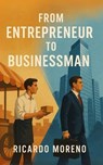 From Entrepreneur to Businessman - Ricardo Moreno - 9798231905416