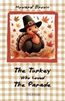 The Turkey Who Loved The Parade - Howard Brown - 9798231913114