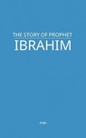 The Story of Prophet Ibrahim - MAA - 9798231929955