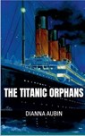 The Titanic Orphans - Dianna Aubin - 9798231955947