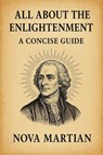 All About The Enlightenment: A Concise Guide - NOVA MARTIAN - 9798231963935