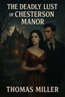 The Deadly Lust Of Chesterson Manor - Thomas Miller - 9798231964680