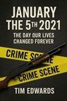 January the 5th 2021 The Day Our Lives Changed Forever - Tim Edwards - 9798231964970