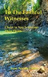 To the Faithful Witnesses Christ in You Is Greater Than Death - Isaac Newton Corns - 9798231973934