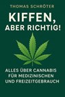 Kiffen, aber richtig! – Alles über Cannabis für medizinischen und Freizeitgebrauch - Thomas Schröter - 9798231974450