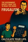 The government doesn't want you to read this book - Frugalism Calculate your life - Thomas Schröter - 9798231974580