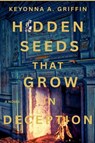 Hidden Seeds That Grow in Deception - Keyonna A. Griffin - 9798231980680