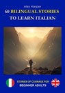 60 Bilingual Stories to Learn Italian - Stories of Courage for Beginning Adults - Alex Harper - 9798231982622