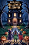 The Haunted Halloween Sleepover - Austin Clark - 9798231982783