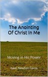 The Anointing of Christ In Me Moving In His Power - Isaac Newton Corns - 9798231986095