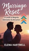 Marriage Reset: 4 Levels to Reignite Admiration & Attraction - Elena Hartwell - 9798231991792