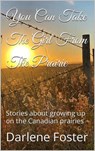 You Can Take The Girl FromThe Prairie - Darlene Foster - 9798231994977