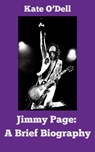 Jimmy Page: A Brief Biography - Kate O'Dell - 9798231996858