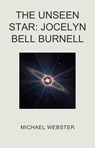 The Unseen Star: Jocelyn Bell Burnell - Michael Webster - 9798232040284