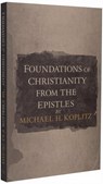 Foundations of Christianity ‎ from the Pauline Epistles - Michael Harvey Koplitz - 9798232054144