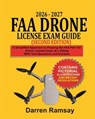 2026 – 2027 FAA Drone License Exam Guide (Second Edition): A Simplified Approach to Passing the FAA Part 107 Drone License Exam at a Sitting with Test Questions and Answers - Darren Ramsay - 9798232094157