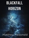 Blackfall Horizon - Matthew McDonald - 9798232141967