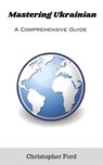 Mastering Ukrainian: A Comprehensive Guide - Christopher Ford - 9798232163211