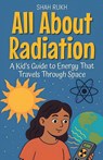 All About Radiation - Shah Rukh - 9798232184278