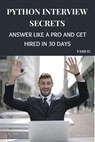 Python Interview Secrets: Answer Like a Pro and Get Hired in 30 Days - Yash d. - 9798232185367