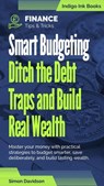 Smart Budgeting. Ditch the Debt Traps and Build Real Wealth - Simon Davidson - 9798232207854