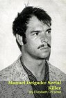Manuel Delgado: Serial Killer - Elizabeth O'Farrell - 9798232208752