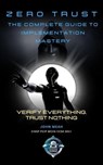 Zero Trust: The Complete Guide to Implementation Mastery - John Meah - 9798232252175