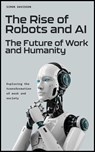 The Rise of Robots and AI: The Future of Work and Humanity - Simon Davidson - 9798232287528