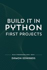 Build It in Python: First Projects - Damon Edwards - 9798232287825