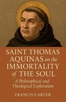 Saint Thomas Aquinas on the Immortality of the Soul - Francis Carter - 9798232329723