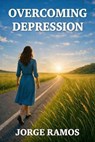 Overcoming Depression - Jorge Ramos - 9798232332358