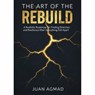 The Art Of The Rebuild - JUAN AGMAD ; Agui Madrid - 9798232343286