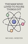 The Man Who Loved to Figure Things Out - Michael Webster - 9798232367459