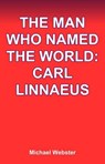 The Man Who Named the World: Carl Linnaeus - Michael Webster - 9798232374006