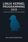 Linux Kernel Programming 2025: A Complete Guide for Developers - Williams Sebastian - 9798232389352