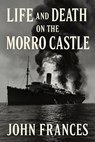 Life and Death on the Morro Castle - John Frances - 9798232398248